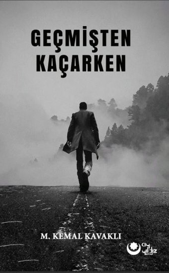 Geçmişten Kaçarken M. Kemal Kavaklı Ayyıldız Kitap
