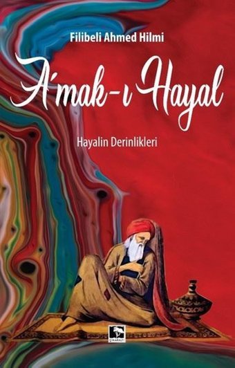 Amak-ı Hayal: Hayalin Derinlikleri Şehbenderzade Filibeli Ahmed Hilmi Çınaraltı Yayınları