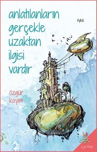 Anlatılanların Gerçekle Uzaktan İlgisi Vardır Özgür Kayım h2o Kitap