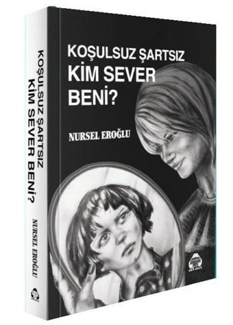 Koşulsuz Şartsız Kim Sever Beni Nursel Eroğlu Yeni Alan Yayıncılık