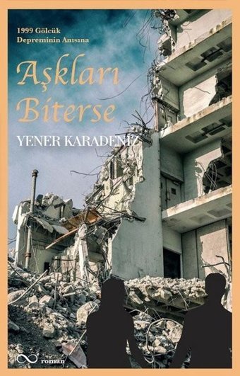 Aşkları Biterse - 1999 Gölcük Depreminin Anısına Yener Karadeniz Bengisu Yayınları