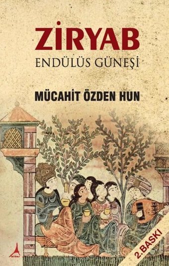 Ziryab - Endülüs Güneşi Mücahit Özden Hun Alter Yayınları