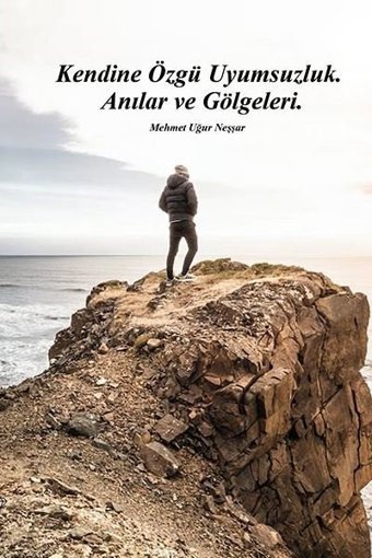 Kendine Özgü Uyumsuzluk Anılar ve Gölgeleri Mehmet Uğur Neşşar Ritim Sanat Yayınları