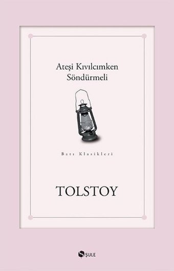 Ateşi Kıvılcımken Söndürmeli Lev Nikolayeviç Tolstoy Şule Yayınları