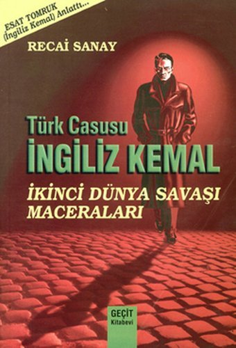 Türk Casusu İngiliz Kemal - İkinci Dünya Savaşı Maceraları Recai Sanay Geçit