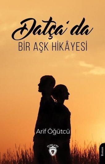 Datçada Bir Aşk Hikayesi Arif Öğütcü Dorlion Yayınevi