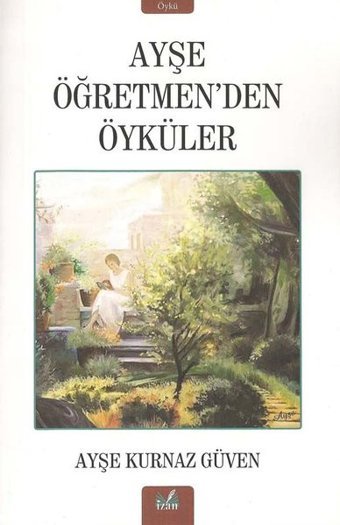 Ayşe Öğretmen'den Öyküler Ayşe Kurnaz Güven İzan Yayıncılık