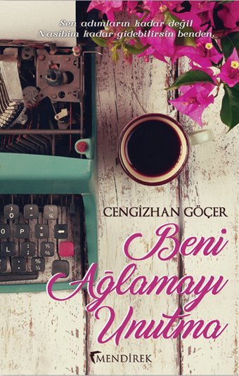 Beni Ağlamayı Unutma Cengizhan Göçer Mendirek Yayıncılık