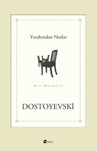 Yeraltından Notlar Fyodor Mihayloviç Dostoyevski Şule Yayınları