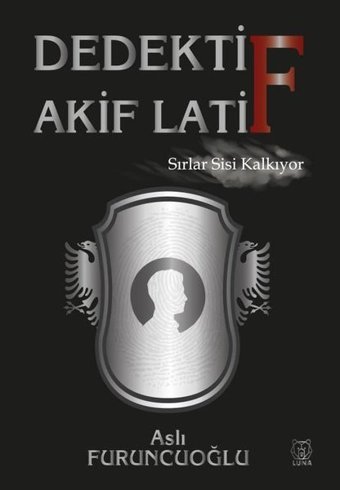 Dedektif Akif Latif - Sırlar Sisi Kalkıyor Aslı Furuncuoğlu Luna Yayınları
