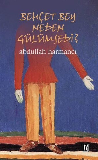 Behçet Bey Neden Gülümsedi? Abdullah Harmancı İz Yayıncılık