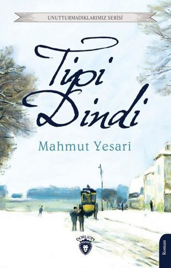 Tipi Dindi - Unutturmadıklarımız Serisi Mahmut Yesari Dorlion Yayınevi
