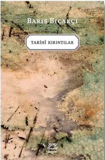 Tarihi Kırıntılar Barış Bıçakçı İletişim Yayınları