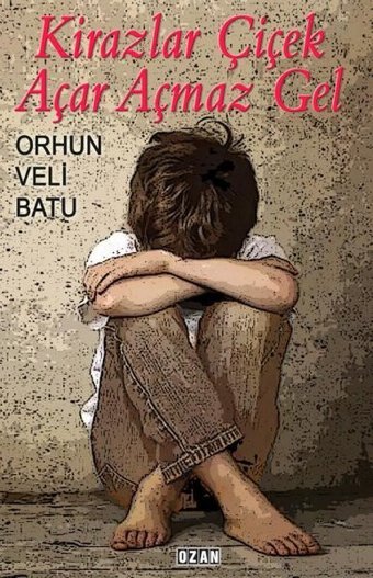 Kirazlar Çiçek Açar Açmaz Gel Orhun Veli Batu Ozan Yayıncılık