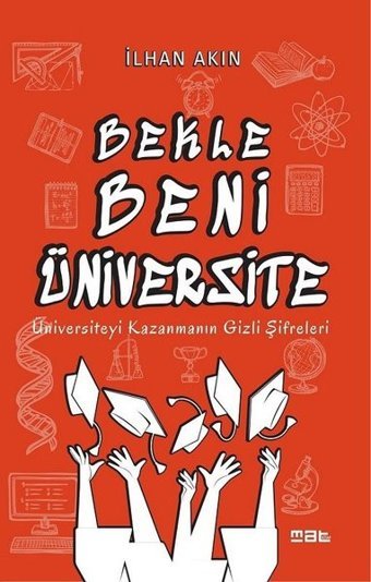 Bekle Beni Üniversite-Üniversiteyi Kazanmanın Gizli Şifreleri İlhan Akın Mat Kitap