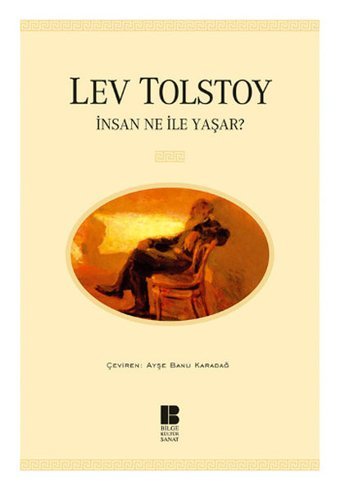 İnsan Ne ile Yaşar Lev Nikolayeviç Tolstoy Bilge Kültür Sanat