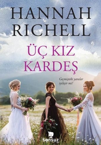 Üç Kız Kardeş - Geçmişteki Yaralar İyileşir mi? Hannah Richell Sonsuz Kitap