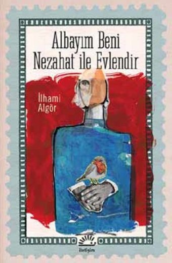 Albayım Beni Nezahat ile Evlendir İlhami Algör İletişim Yayınları