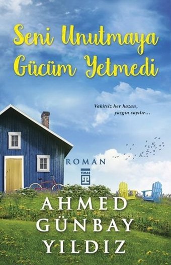 Seni Unutmaya Gücüm Yetmedi Ahmet Günbay Yıldız Timaş Yayınları