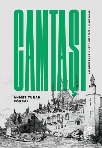 Camtaşı - Yatağından Kalkmaz Uyurgezerin Maceraları Ahmet Turan Köksal Hep Kitap