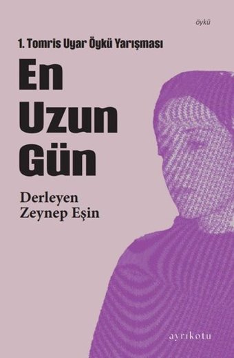 En Uzun Gün - 1. Tomris Uyar Öykü Yarışması Kolektif Ayrıkotu Yayınları