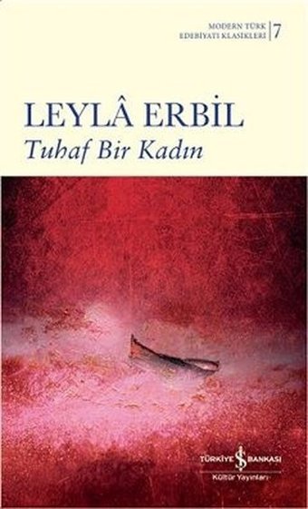 Tuhaf Bir Kadın-Modern Türk Edebiyatı Klasikleri 7 Leyla Erbil İş Bankası Kültür Yayınları