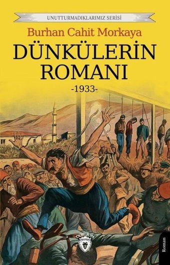 Dünkülerin Romanı - Unutturmadıklarımız Serisi Burhan Cahit Morkaya Dorlion Yayınevi