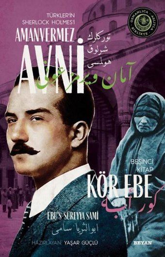 Kör Ebe - Türkler'in Sherlock Holmes'i Amanvermez Avni Beşinci Kitap Ebu's Süreyya Sami Beyan Yayınları
