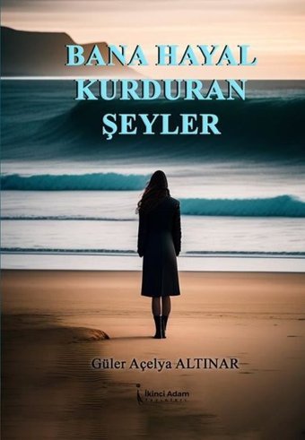 Bana Hayal Kurduran Şeyler Güler Açelya Altınar İkinci Adam Yayınları