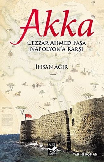 Akka-Cezzar Ahmed Paşa Napolyon'a Karşı İhsan Ağır Arı Sanat Yayınevi