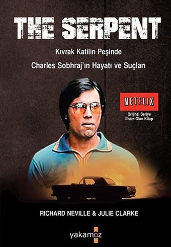 The Serpent: Kıvrak Katilin Peşinde Charles Sobhraj'ın Hayatı ve Suçları Richard Neville Yakamoz Yayınları