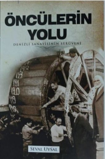 Öncülerin Yolu - Denizli Sanayisinin Serüveni Seval Uysal Mavi Nefes