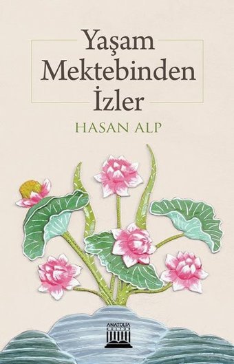 Yaşam Mektebinden İzler Hasan Alp Anatolia Kültür