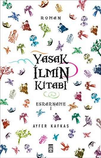 Esrarname - Yasak İlmin Kitabı Ayfer Kafkas Timaş Yayınları