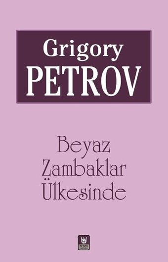 Beyaz Zambaklar Ülkesinde Grigory Petrov Türk Edebiyatı Vakfı Yayınları