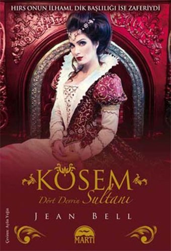 Kösem Sultan - Dört Devrin Sultanı Jean Bell Martı Yayınları