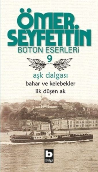 Aşk Dalgası / Bahar ve Kelebekler / İlk Düşen Ak Ömer Seyfettin Bilgi Yayınevi