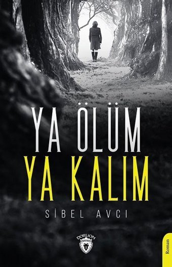 Ya Ölüm Ya Kalım Sibel Avcı Dorlion Yayınevi