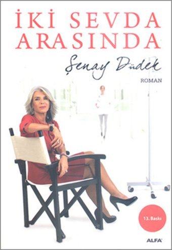 İki Sevda Arasında Şenay Düdek Alfa Yayıncılık