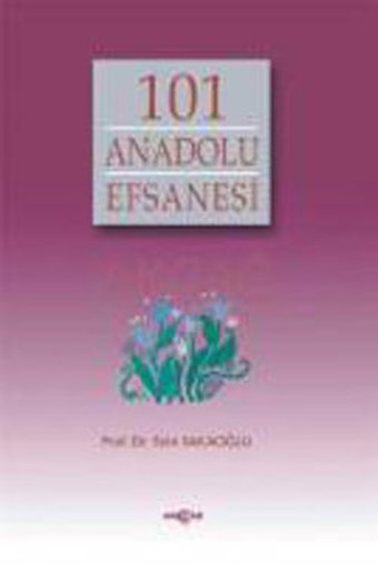 101 Anadolu Efsanesi Prof. Dr. Saim Sakaoğlu Akçağ Yayınları