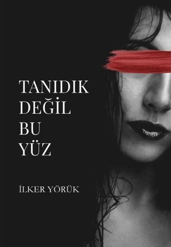 Tanıdık Değil Bu Yüz İlker Yörük Odessa Yayınevi