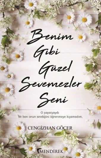 Benim Gibi Güzel Sevemezler Seni Cengizhan Göçer Mendirek Yayıncılık