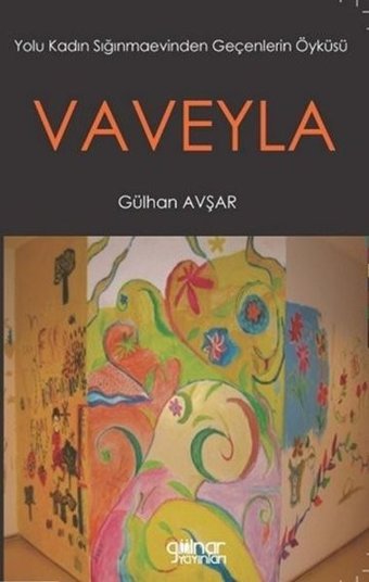 Vaveyla - Yolu Kadın Sığınmaevinden Geçenlerin Öyküsü Gülhan Avşar Gülnar Yayınları
