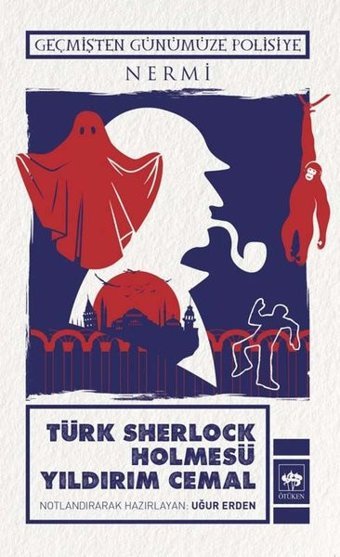 Türk Sherlock Holmesü Yıldırım Cemal - Geçmişten Günümüze Polisiye Uğur Erden Ötüken Neşriyat
