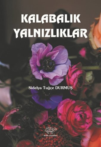 Kalabalık Yalnızlıklar Sidelya Tuğçe Durmuş Ürün Yayınları