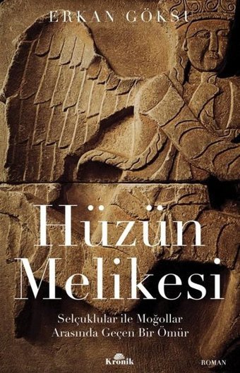 Hüzün Melikesi: Selçuklular ile Moğollar Arasında Geçen Bir Ömür Erkan Göksu Kronik Kitap