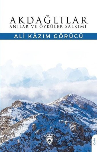 Akdağlılar - Anılar ve Öyküler Salkımı Ali Kazım Görücü Dorlion Yayınevi
