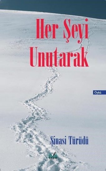 Her Şeyi Unutarak Şinasi Türüdü İzan Yayıncılık