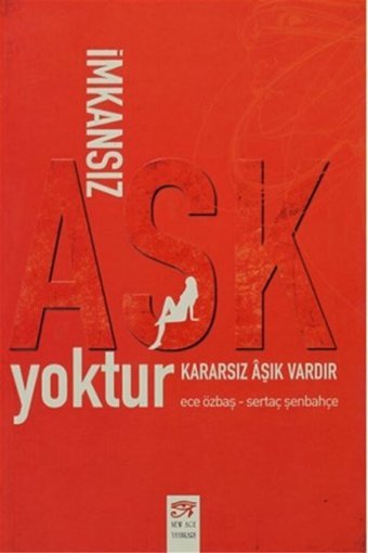 İmkansız Aşk Yoktur Kararsız Aşık Vardır Sertaç Şenbahçe, Ece Özbaş New Age Yayınları