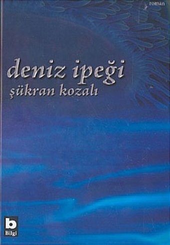Deniz İpeği Şükran Kozalı Bilgi Yayınevi